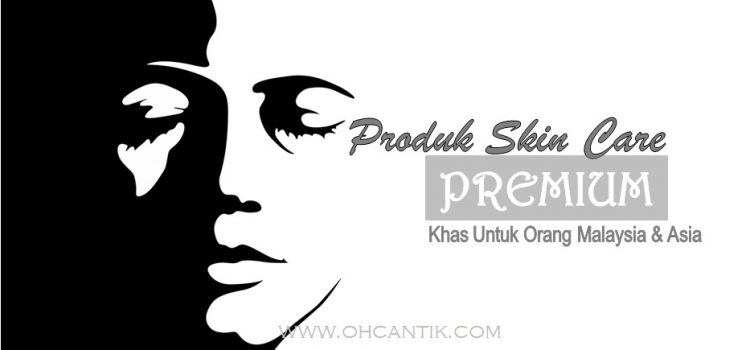 Produk Skin Care Premium Khas Untuk Orang Malaysia