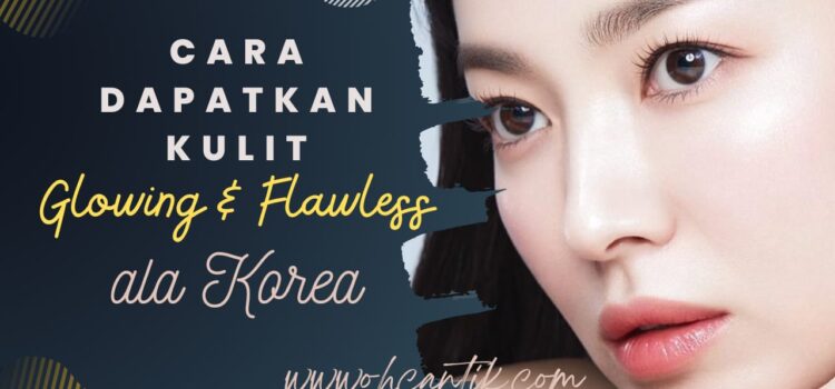 Kulit Glowing Dan Flawless Ala Korea Dengan Meeracle