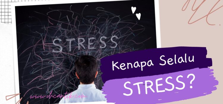 Kenapa Selalu STRESS? Anda Mesti Buat Ni